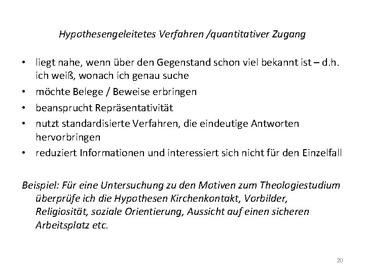 Hypothesengeleitetes Verfahren /quantitativer Zugang • liegt nahe, wenn über den Gegenstand schon viel bekannt