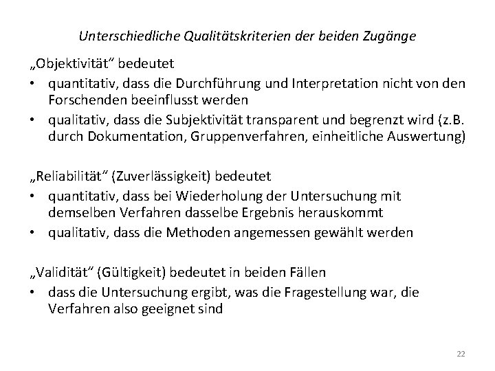 Unterschiedliche Qualitätskriterien der beiden Zugänge „Objektivität“ bedeutet • quantitativ, dass die Durchführung und Interpretation