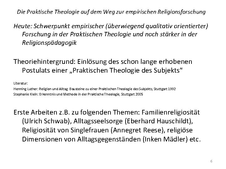 Die Praktische Theologie auf dem Weg zur empirischen Religionsforschung Heute: Schwerpunkt empirischer (überwiegend qualitativ