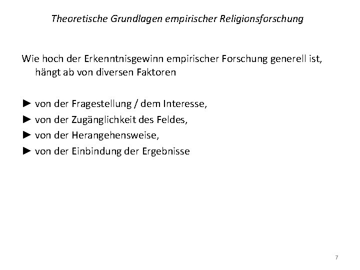 Theoretische Grundlagen empirischer Religionsforschung Wie hoch der Erkenntnisgewinn empirischer Forschung generell ist, hängt ab