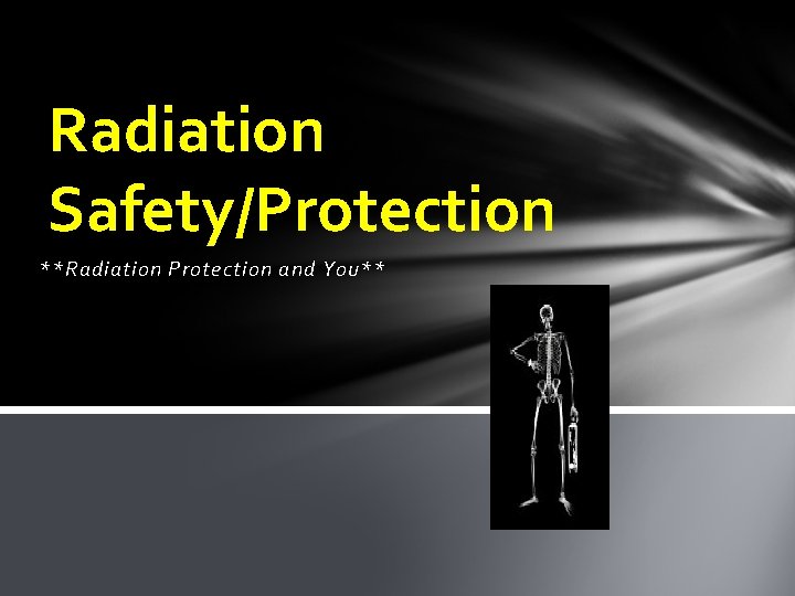 Radiation Safety/Protection **Radiation Protection and You** 