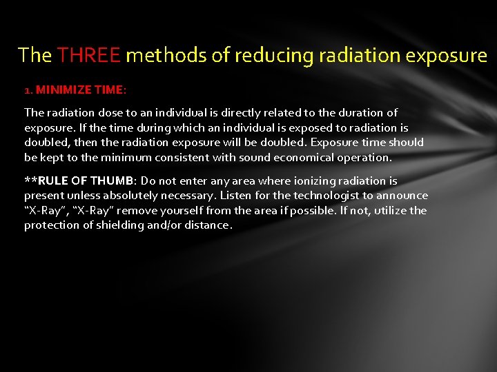 The THREE methods of reducing radiation exposure 1. MINIMIZE TIME: The radiation dose to