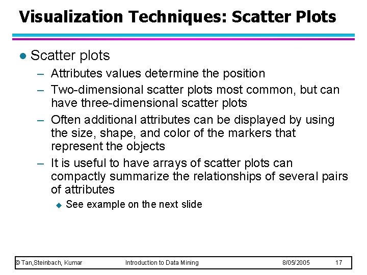 Visualization Techniques: Scatter Plots l Scatter plots – Attributes values determine the position –