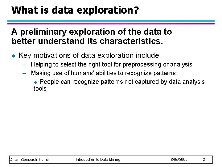 What is data exploration? A preliminary exploration of the data to better understand its