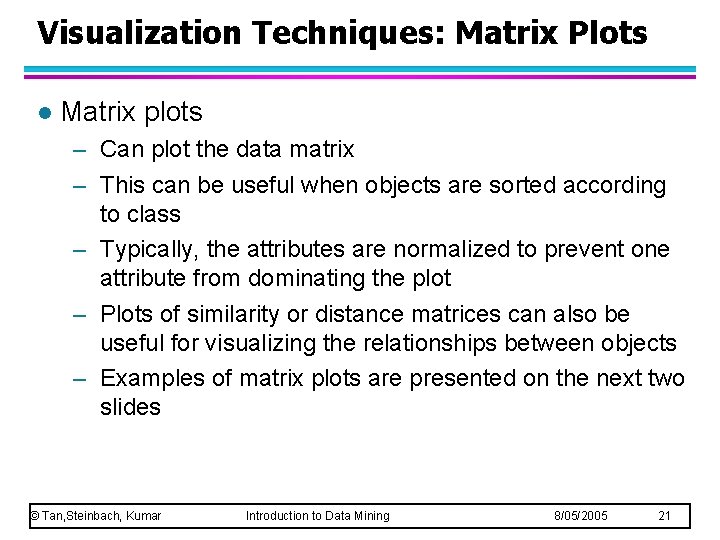 Visualization Techniques: Matrix Plots l Matrix plots – Can plot the data matrix –