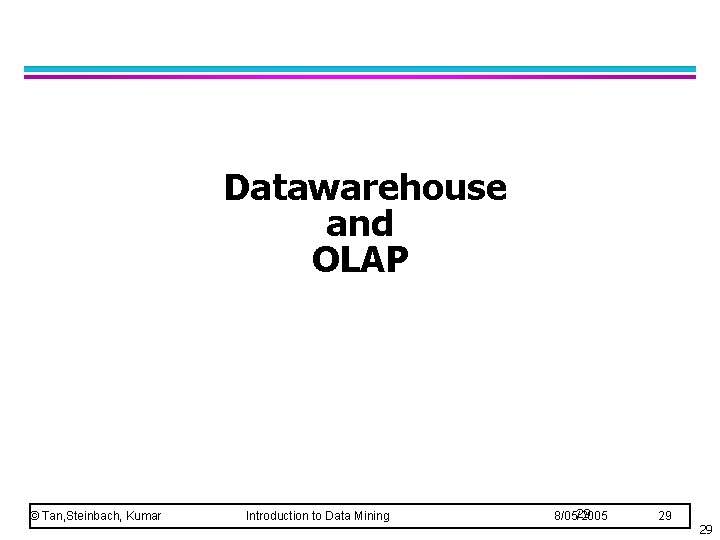 Datawarehouse and OLAP © Tan, Steinbach, Kumar Introduction to Data Mining 29 8/05/2005 29