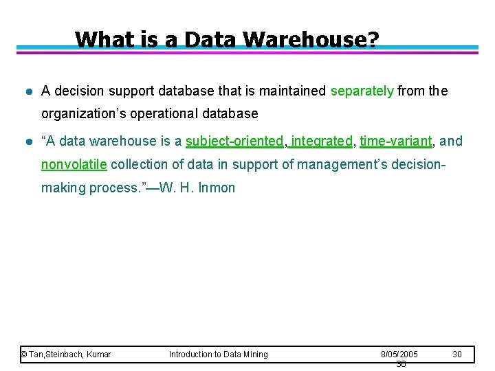 What is a Data Warehouse? l A decision support database that is maintained separately