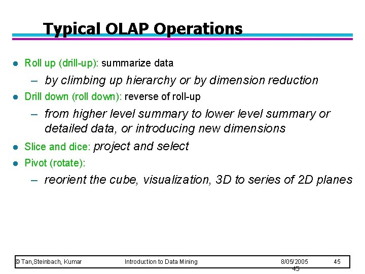 Typical OLAP Operations l Roll up (drill-up): summarize data – by climbing up hierarchy