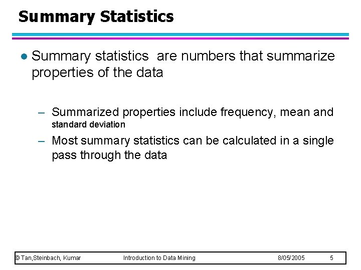 Summary Statistics l Summary statistics are numbers that summarize properties of the data –