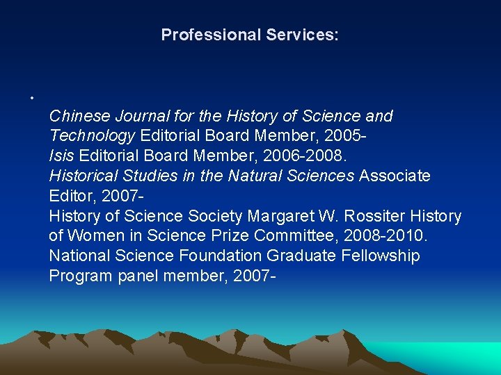 Professional Services: • Chinese Journal for the History of Science and Technology Editorial Board