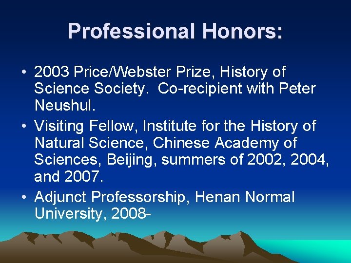 Professional Honors: • 2003 Price/Webster Prize, History of Science Society. Co-recipient with Peter Neushul.