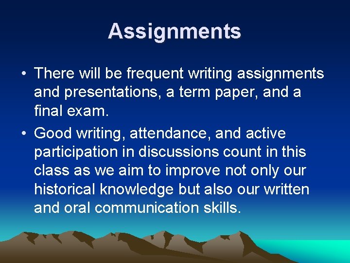 Assignments • There will be frequent writing assignments and presentations, a term paper, and