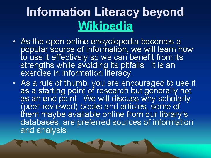 Information Literacy beyond Wikipedia • As the open online encyclopedia becomes a popular source