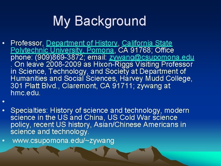 My Background • Professor, Department of History, California State Polytechnic University, Pomona, CA 91768;
