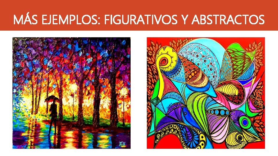 MÁS EJEMPLOS: FIGURATIVOS Y ABSTRACTOS 