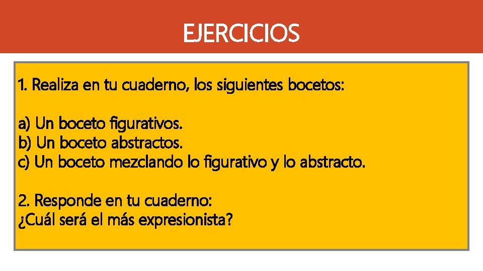 EJERCICIOS 1. Realiza en tu cuaderno, los siguientes bocetos: a) Un boceto figurativos. b)