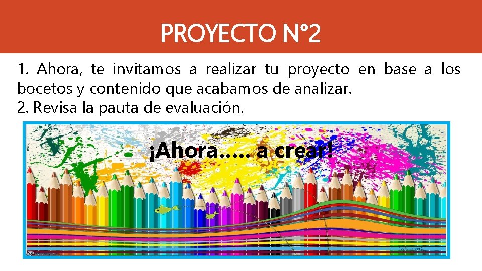 PROYECTO N° 2 1. Ahora, te invitamos a realizar tu proyecto en base a