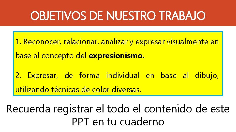 OBJETIVOS DE NUESTRO TRABAJO 1. Reconocer, relacionar, analizar y expresar visualmente en base al