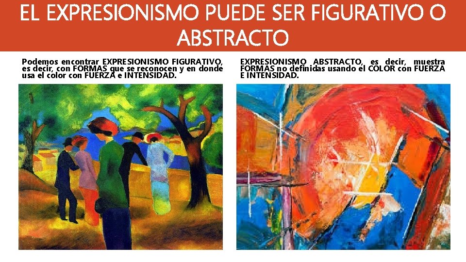 EL EXPRESIONISMO PUEDE SER FIGURATIVO O ABSTRACTO Podemos encontrar EXPRESIONISMO FIGURATIVO, es decir, con