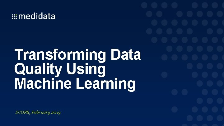 Transforming Data Quality Using Machine Learning SCOPE, February 2019 