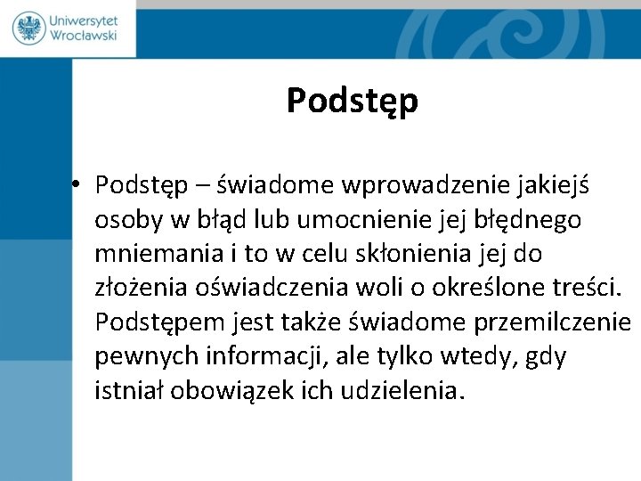 Podstęp • Podstęp – świadome wprowadzenie jakiejś osoby w błąd lub umocnienie jej błędnego Podstęp • Podstęp – świadome wprowadzenie jakiejś osoby w błąd lub umocnienie jej błędnego