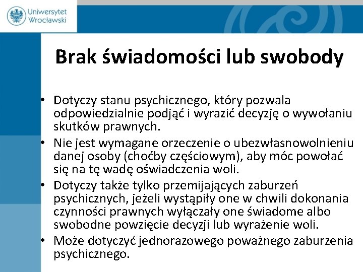 Brak świadomości lub swobody • Dotyczy stanu psychicznego, który pozwala odpowiedzialnie podjąć i wyrazić