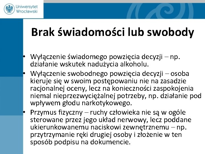 Brak świadomości lub swobody • Wyłączenie świadomego powzięcia decyzji – np. działanie wskutek nadużycia