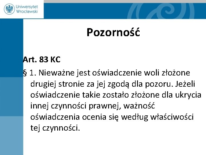 Pozorność Art. 83 KC § 1. Nieważne jest oświadczenie woli złożone drugiej stronie za