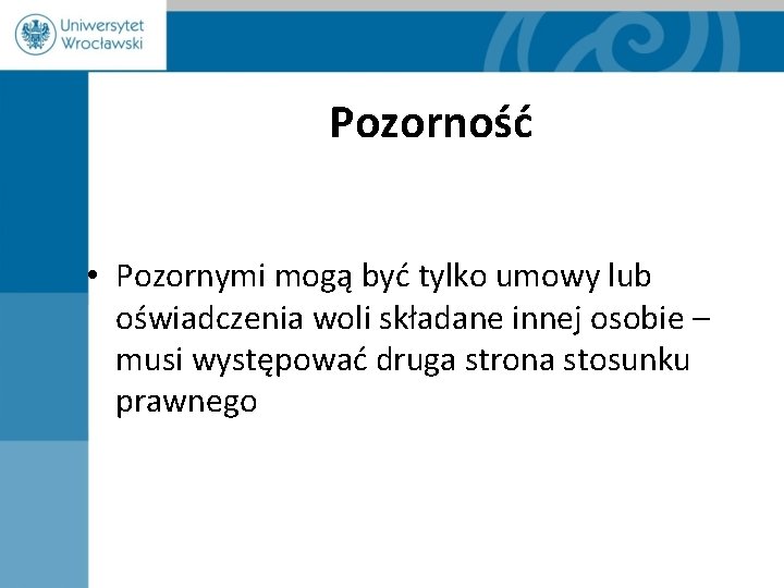 Pozorność • Pozornymi mogą być tylko umowy lub oświadczenia woli składane innej osobie –