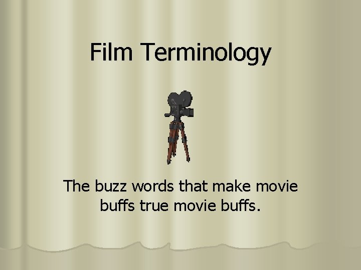 Film Terminology The buzz words that make movie buffs true movie buffs. 