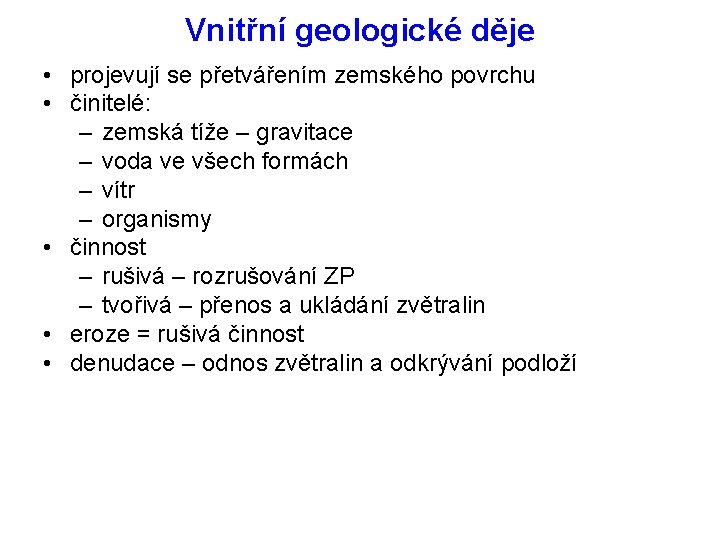 Vnitřní geologické děje • projevují se přetvářením zemského povrchu • činitelé: – zemská tíže