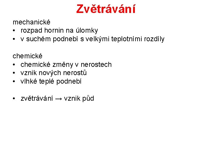 Zvětrávání mechanické • rozpad hornin na úlomky • v suchém podnebí s velkými teplotními