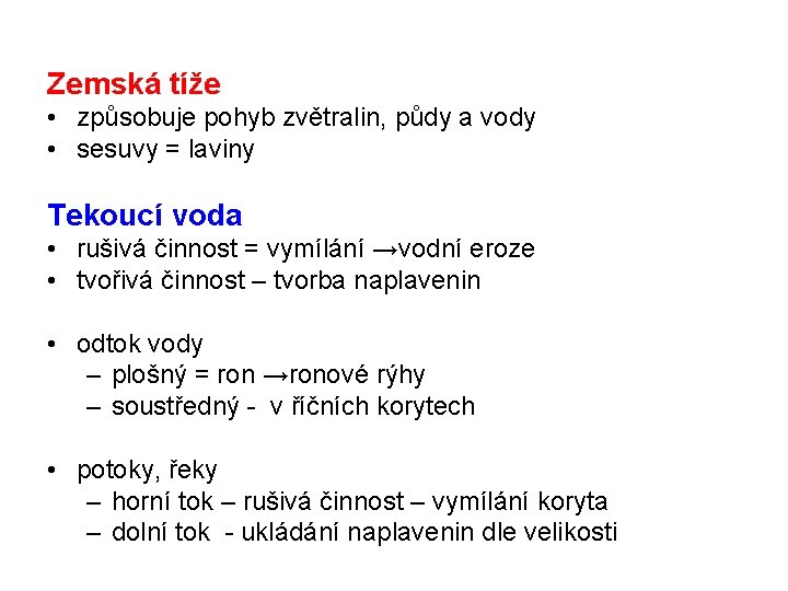 Zemská tíže • způsobuje pohyb zvětralin, půdy a vody • sesuvy = laviny Tekoucí