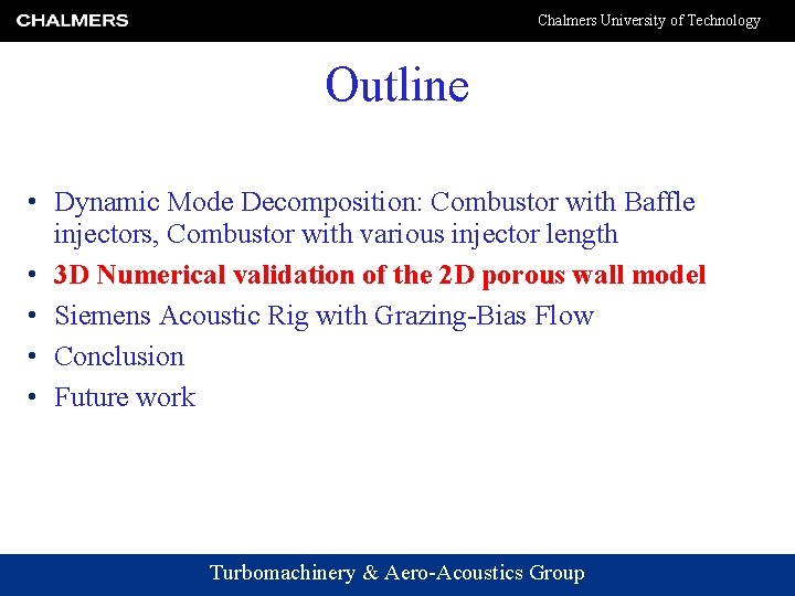 Chalmers University of Technology Outline • Dynamic Mode Decomposition: Combustor with Baffle injectors, Combustor