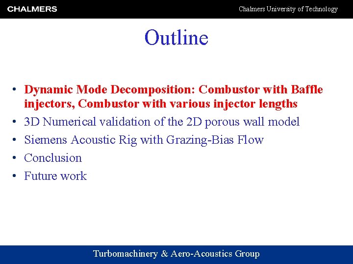 Chalmers University of Technology Outline • Dynamic Mode Decomposition: Combustor with Baffle injectors, Combustor