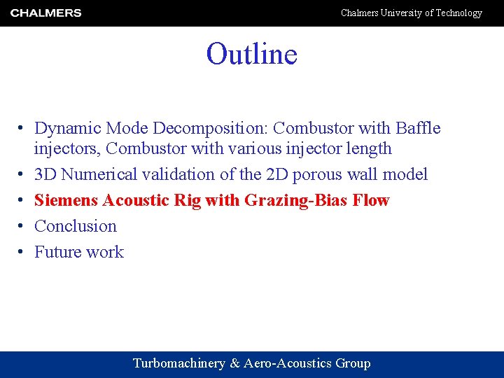 Chalmers University of Technology Outline • Dynamic Mode Decomposition: Combustor with Baffle injectors, Combustor