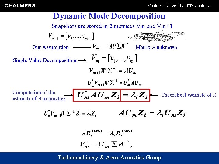 Chalmers University of Technology Dynamic Mode Decomposition Snapshots are stored in 2 matrices Vm Chalmers University of Technology Dynamic Mode Decomposition Snapshots are stored in 2 matrices Vm