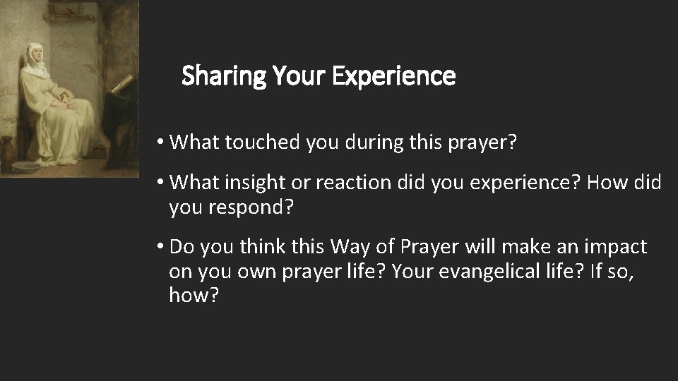 Sharing Your Experience • What touched you during this prayer? • What insight or