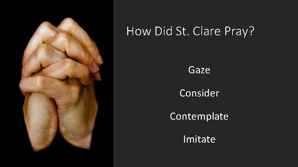 How Did St. Clare Pray? Gaze Consider Contemplate Imitate 
