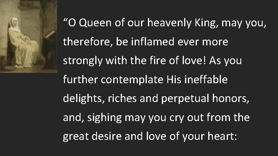 “O Queen of our heavenly King, may you, therefore, be inflamed ever more strongly