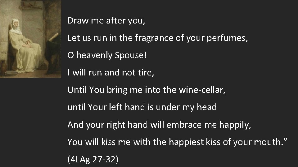 Draw me after you, Let us run in the fragrance of your perfumes, O