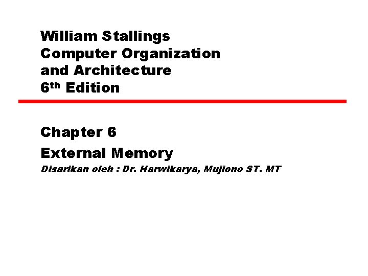 William Stallings Computer Organization and Architecture 6 th Edition Chapter 6 External Memory Disarikan