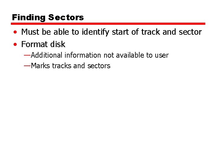 Finding Sectors • Must be able to identify start of track and sector •