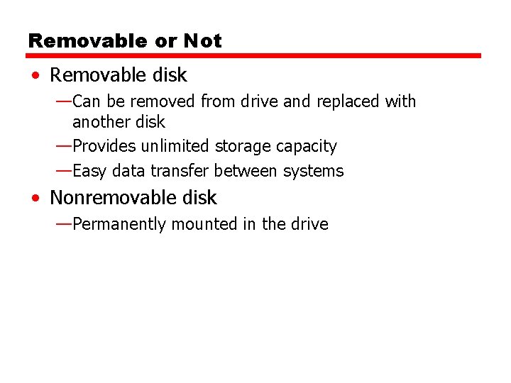 Removable or Not • Removable disk —Can be removed from drive and replaced with