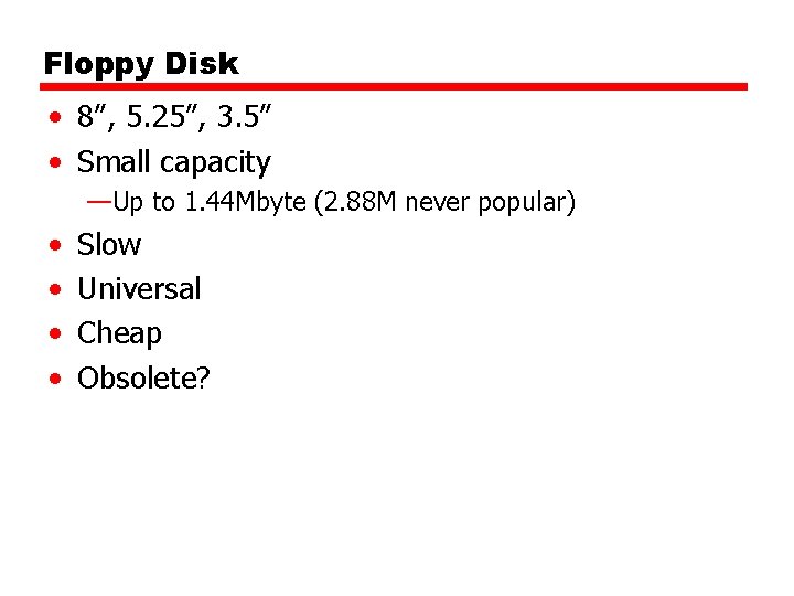 Floppy Disk • 8”, 5. 25”, 3. 5” • Small capacity —Up to 1.