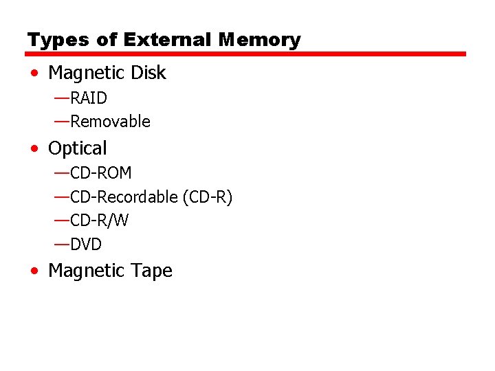 Types of External Memory • Magnetic Disk —RAID —Removable • Optical —CD-ROM —CD-Recordable (CD-R)