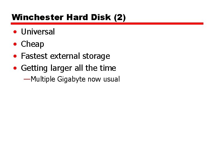 Winchester Hard Disk (2) • • Universal Cheap Fastest external storage Getting larger all