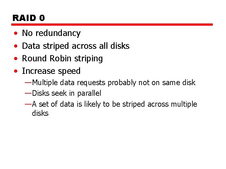 RAID 0 • • No redundancy Data striped across all disks Round Robin striping