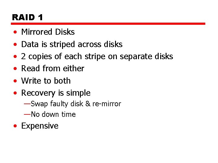 RAID 1 • • • Mirrored Disks Data is striped across disks 2 copies