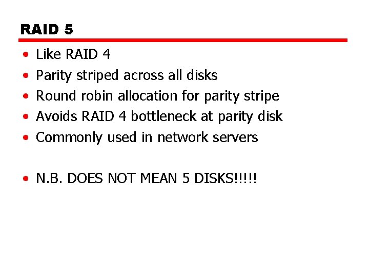 RAID 5 • • • Like RAID 4 Parity striped across all disks Round